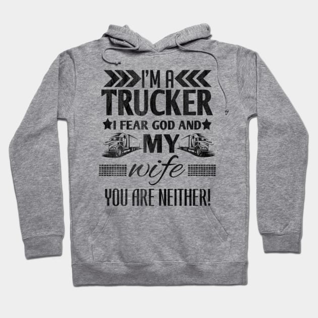 I'm a trucker i fear god and my wife you are neither! Hoodie by kenjones